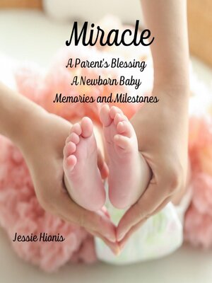 cover image of Miracle, a Parent's Blessing, a Newborn Child, Memories and Milestones